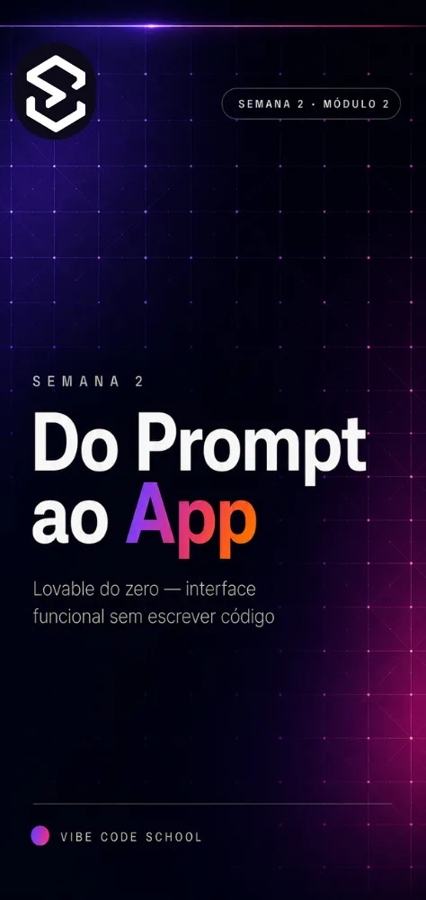 Semana 2 — Do Prompt ao App