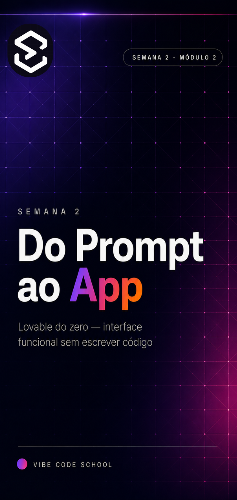 Semana 2 — Do Prompt ao App